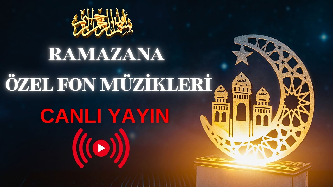 RAMAZAN Fon Müzikleri 🌙 İftar & Sahur İçin Huzur Veren Sözsüz Müzikler CANLI YAYIN