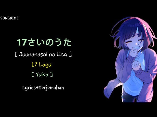 Lagu Jepang | 17 sai no uta [ 17さいのうた ] - Yuika (Lyrics+Terjemahan) class=