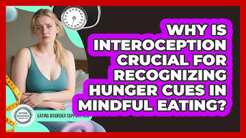 Why Is Interoception Crucial For Recognizing Hunger Cues In Mindful Eating?