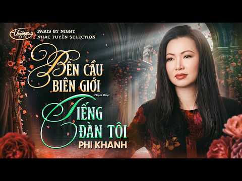 Phi Khanh - Bên Cầu Biên Giới & Tiếng Đàn Tôi | PBN Nhạc Tuyển Selection