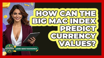 How Can The Big Mac Index Predict Currency Values? - Learn About Economics