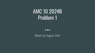 AMC 10 2024B Problem 1