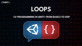 C# Programming in Unity: From Basics to OOP - Loops- Tasks