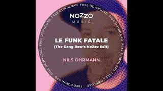 Nils Ohrmann - Le Funk Fatale (The Gang Raw's NoZzo Edit)