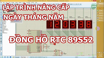 [Hướng dẫn] lập trình ngày tháng năm đồng hồ số thời gian thực 89S52 RTC DS1307 LED 7 đoạn [LDNam]