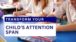 Transform Your Child s Attention Span