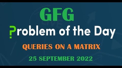 Queries on a Matrix | Matrix | GFG POTD 25 September 2022
