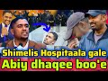Shimelis Abdisa Dhukkubee Hospitaala Gale Abiy Ahmed Dhaqee Boo E