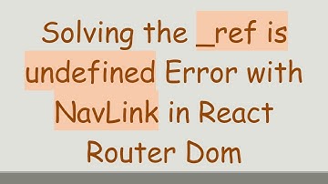 Solving the _ref is undefined Error with NavLink in React Router Dom
