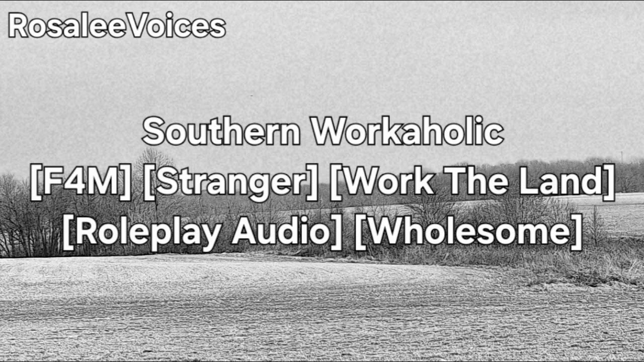 Southern Workaholic [F4M] [Stranger] [Work The Land] [Roleplay Audio] [Wholesome]