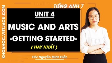 Tiếng Anh 7 - Unit 4 Music and arts - Getting started - Cô Nguyễn Minh Hiền (HAY NHẤT)