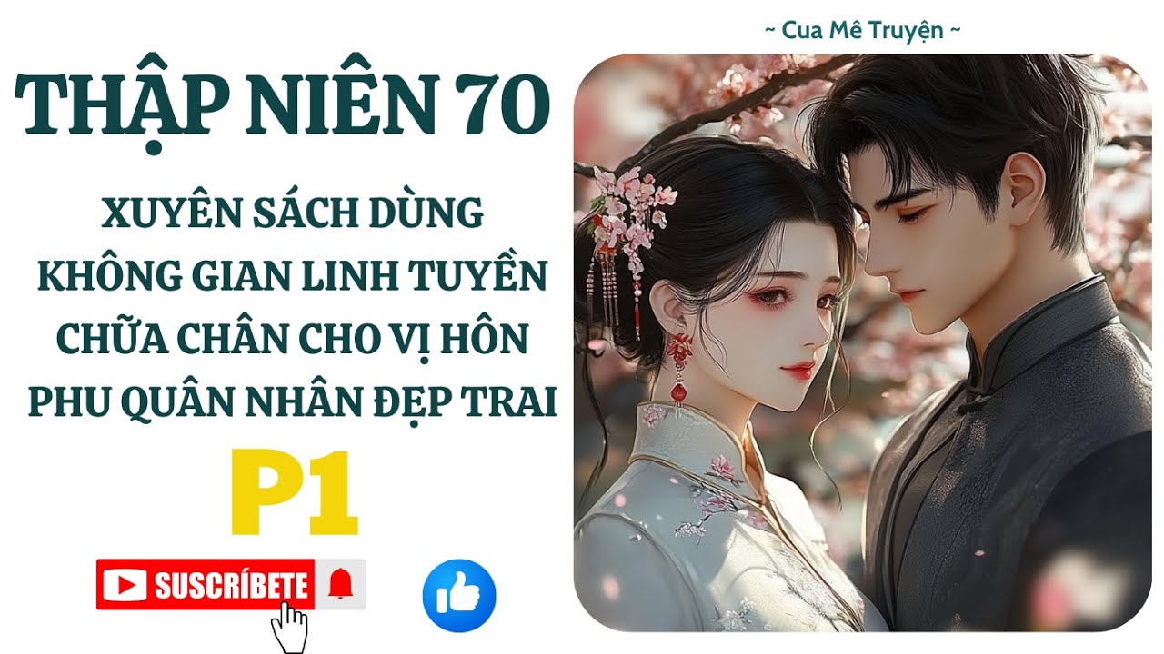 XUYÊN SÁCH THẬP NIÊN 70 DÙNG KHÔNG GIAN LINH TUYỀN CHỮA CHÂN CHO VỊ HÔN PHU QUÂN NHÂN ĐẸP TRAI_P1