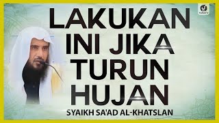 Lakukan Ini Jika Turun Hujan - Syaikh Sa'ad al-Khatslan #NasehatUlama