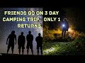 Friends go on 3 day camping trip  only 1 returns 1 found with 17 chest wounds