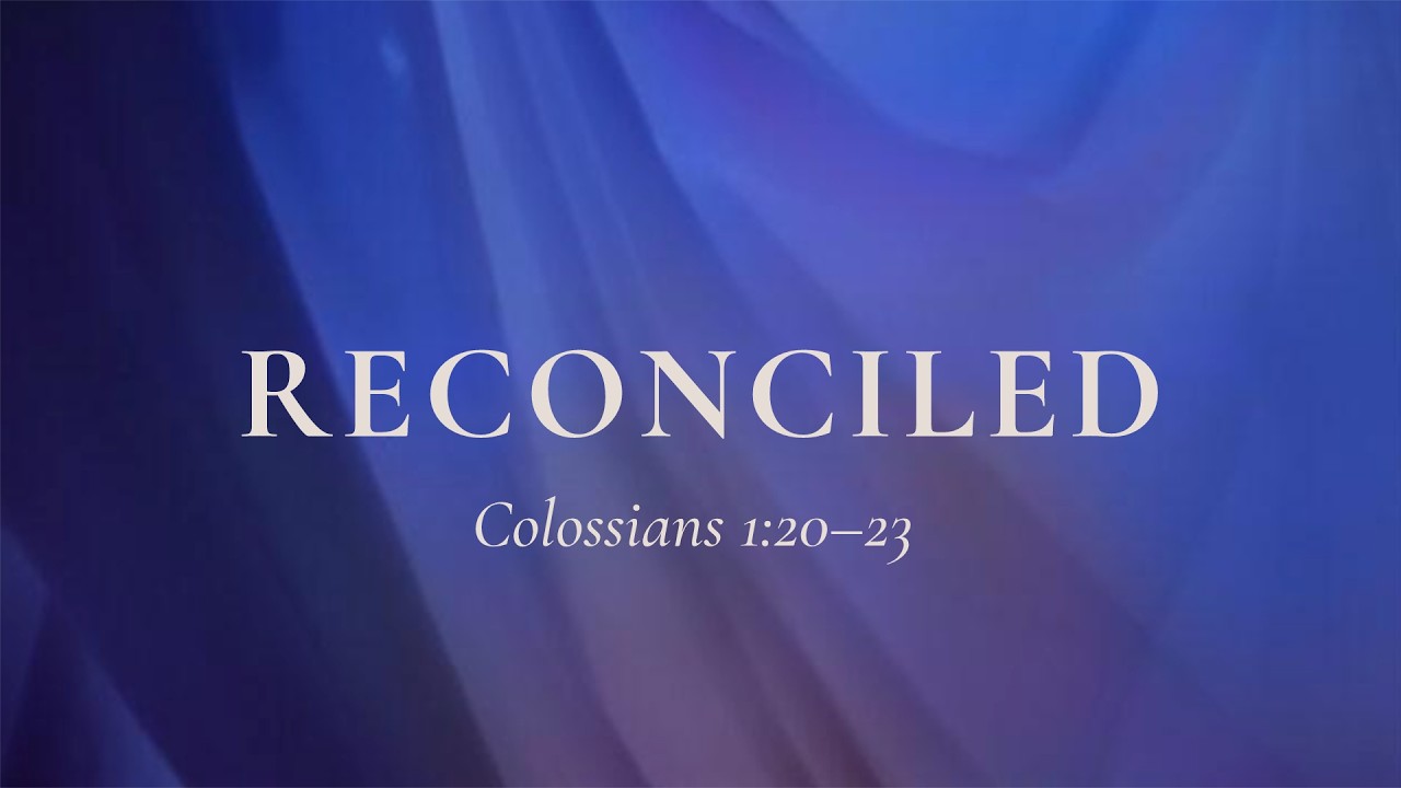 Reconciled | Colossians 1:20-23