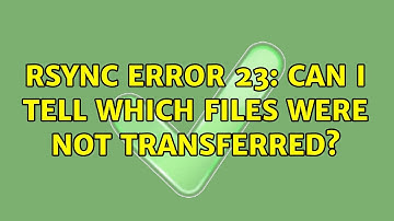 Unix & Linux: Rsync Error 23: Can I tell which files were not transferred? (3 Solutions!!)