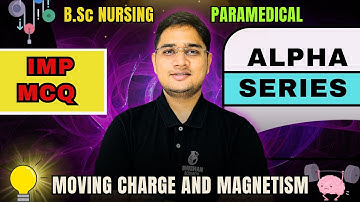 Moving charge and magnetisms | Physics Class 12th | B.Sc. Nursing Entrance 2026 | 12th | Ch - 4
