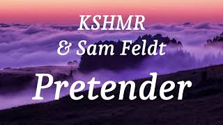 KSHMR & Sam Feldt - Pretender (lyrics)