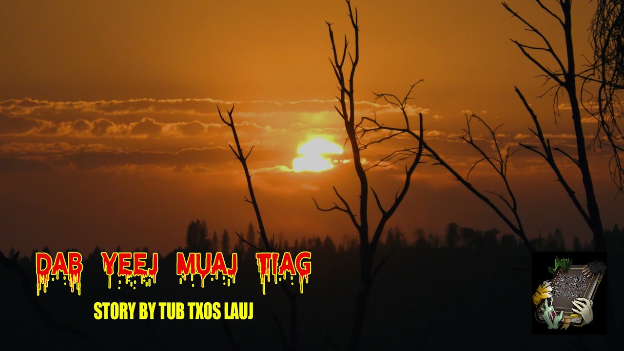 DAB YEEJ MUAJ TIAG (Ghosts Really Exist) dab neeg tshiab 1-11-2022