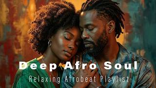 Deep Afro Soul | Emotional Afrobeat • Deep Thoughts & Peaceful Reflection