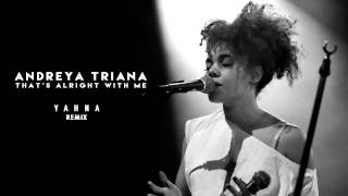 Miniatura de vídeo de "Andreya Triana - That's Alright With Me (YAHNA Remix)"