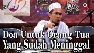 Doa Untuk Orang Tua Yang Sudah Meninggal - Ust Adi Hidayat Lc, MA