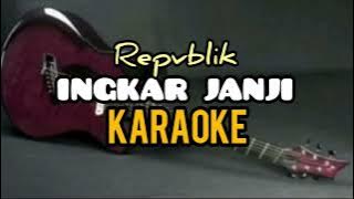 INGKAR JANJI - KARAOKE - REPVBLIK