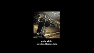Party Addicted By Kets4Eki