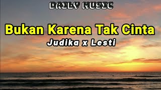 Bukan Karena Tak Cinta  Judika X Lesti lirik Lagu