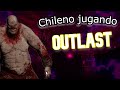 CHILENO JUEGA OUTLAST!!!