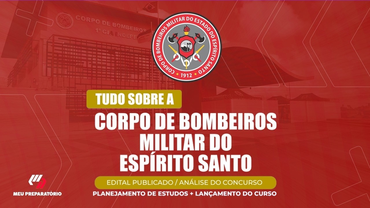 CONCURSO CORPO DE BOMBEIROS MILITAR DO ESPÍRITO SANTO + PLANEJAMENTO DE ESTUDOS (EDITAL PUBLICADO)