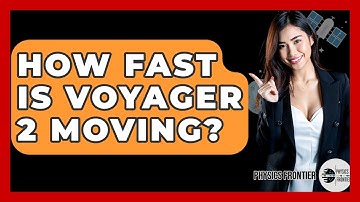 How Fast Is Voyager 2 Moving? - Physics Frontier