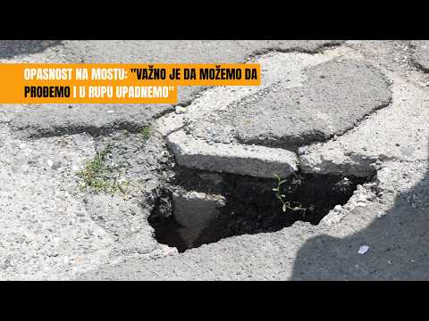 Opasnost na mostu: "Važno je da možemo da prođemo i u rupu upadnemo"