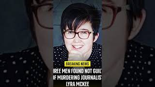 Three men found not guilty of murdering journalist Lyra McKee