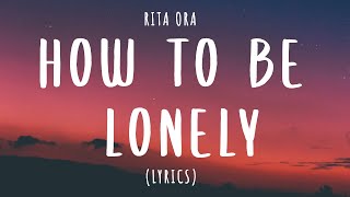 Rita Ora - How To Be Lonely (Lyrics)