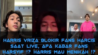 Harris Vriza Blokir Fans Harcis Saat Live, Apa kabar Fans Harsyif !? Harris Vriza Mau Menikah !?