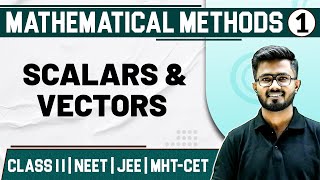 MATHEMATICAL METHODS 01 | Scalars and Vectors | Physics | Class 11/HSC/NEET/JEE/MHT-CET