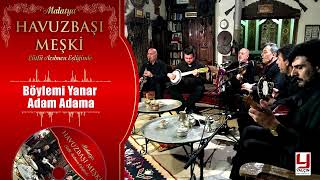 Böylemi Yanar Adam Adama - Lütfü Acıbuçu Eşliginde Malatya Havuz Başı Meşki