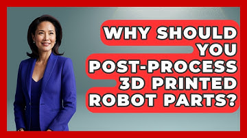 Why Should You Post-process 3D Printed Robot Parts? - Test