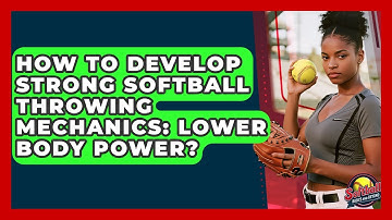 How To Develop Strong Softball Throwing Mechanics: Lower Body Power? - Softball Basics and Beyond