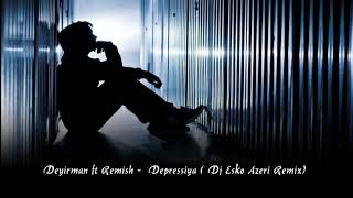 Deyirman ft Remish  - Depressiya  (Dj Esko Azeri Remix) Resimi