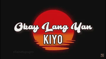 kiyo - Okay lang yan (lyrics)