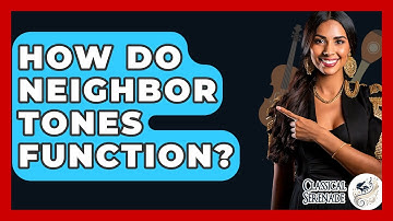 How Do Neighbor Tones Function? - Classical Serenade