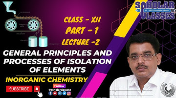 General principles and processes of isolation of elements I Inorganic Chemistry I Lecture - 2