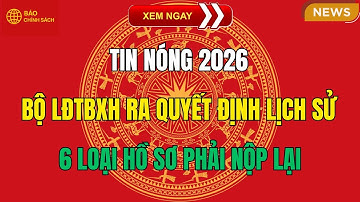 TIN NÓNG 2026: Bộ LĐTBXH Ra Quyết Định Lịch Sử – 6 Loại Hồ Sơ Phải Nộp Lại!