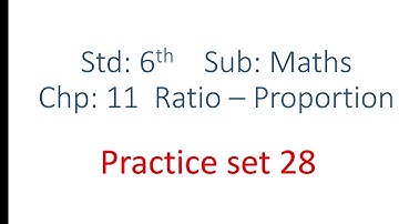 std 6th, practice set 28, chapter 11, Ratio- Proportion, maths, maharashtra state board.