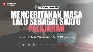[TAJI] Menceritakan Masa Lalu Sebagai Suatu Pelajaran - Ustadz Dr. Aris Munandar, S.S., M.P.I.