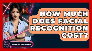 How Much Does Facial Recognition Cost? - Emerging Tech Insider