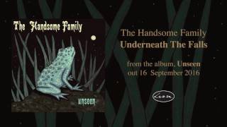 THE HANDSOME FAMILY - Underneath The Falls
