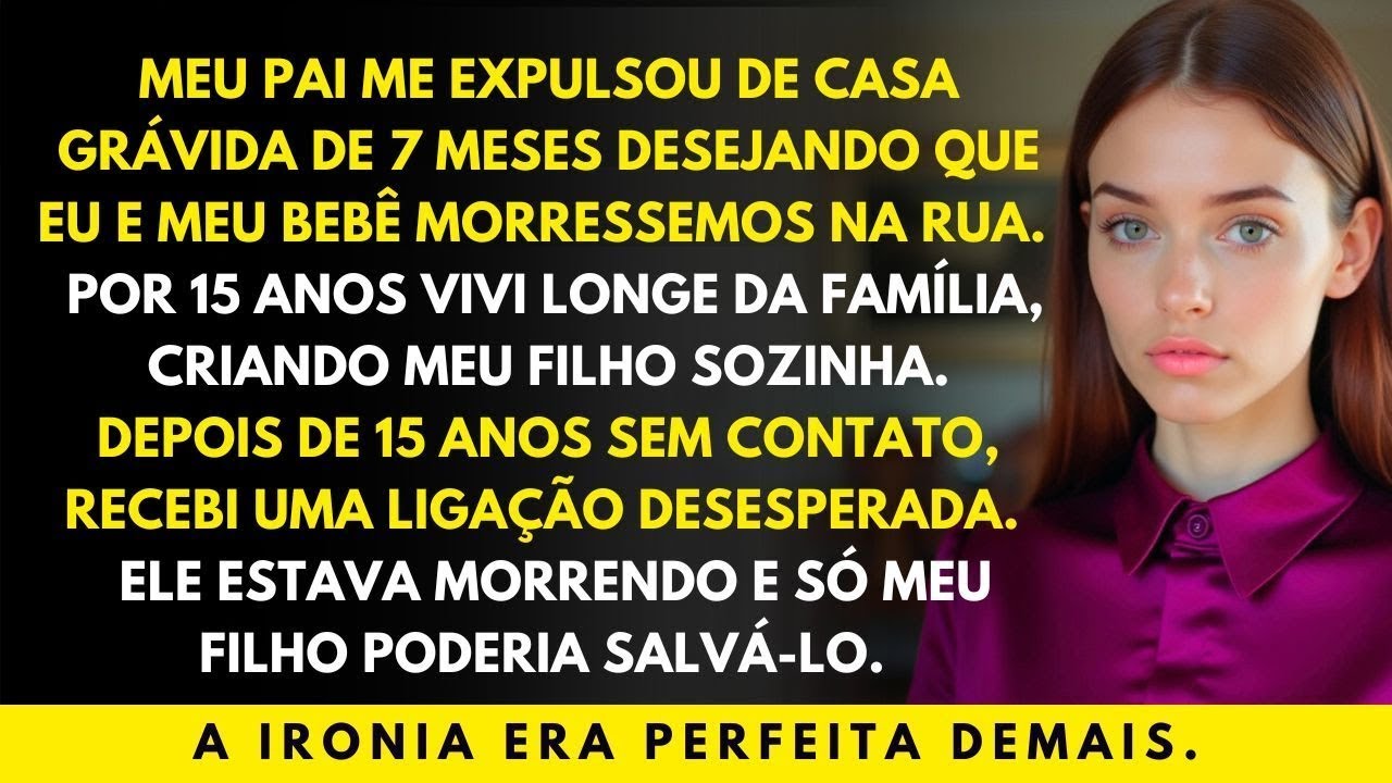 Meu pai me expulsou grávida desejando minha morte  15 anos depois, só meu filho pode salvá lo!